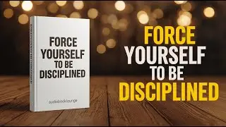 How to FORCE Yourself to Be Disciplined (Audiobook)