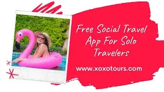 Free Social Travel App | www.xoxotours.com | #NeverTravelAlone