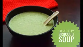 Broccoli Soup / Tasty and Healthy Broccoli Soup / How to make Broccoli Soup / Healthy Soup Recipe