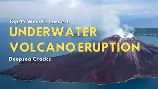 15 Largest Underwater Volcano Eruption Cracks: Earth's Hidden Wonders