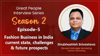 Future of Fashion Business in India | Shubhashish Srivastava, GM at Fashion Marketing