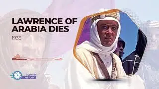 Today in History - May 19 - Lawrence of Arabia Dies (1935)