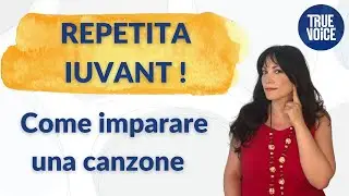 Come IMPARARE BENE una canzone - Repetita Iuvant!