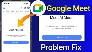 Google Meet Ai Mode is Not Currently available Your Device Or Account Problem Today Fix
