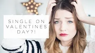 BEING SINGLE ON VALENTINES DAY?!