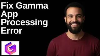 Fix Gamma App Processing Error (Step By Step Guide)