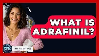 What Is Adrafinil? - Mind Over Substance