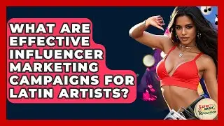 What Are Effective Influencer Marketing Campaigns For Latin Artists? - Latin Music Revolution