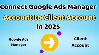 How to Connect Google Ads Manager Account to Client Account in 2025 | Google Ads Access Setup