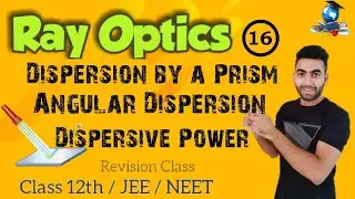 Ray Optics 16 : Dispersion by a Prism || Angular Dispersion || Dispersive Power || #rayoptics