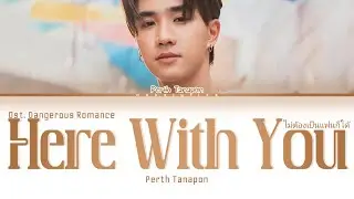 Perth Tanapon - Here With You Ost. Dangerous Romance | Lyrics