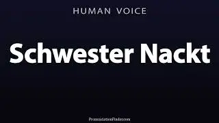How To Pronounce Schwester Nackt