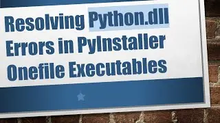Resolving Python.dll Errors in PyInstaller Onefile Executables