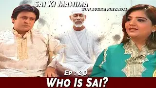Ep 20 | Who Is Sai? – Sai Ki Mahima | The Divine Glory of Sai Baba