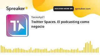 Podcast Twitter Spaces. El podcasting como negocio