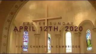 Worship with First Church in Cambridge, UCC | Easter Sunday (April 12th, 2020)