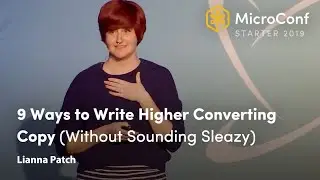 9 Ways to Write Higher Converting Copy (Without Sounding Sleazy) &ndash; Lianna Patch &ndash; MicroConf 2019