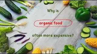 Why Is Organic Food Often More Expensive