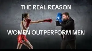 The REAL Reason Women OUTPERFORM Men