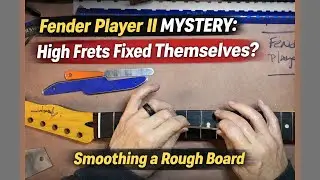 Загадка Fender Player II: как починить верхние лады самостоятельно? и как сгладить шероховатую на...