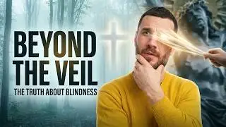 Seeing Beyond the Veil: The Truth About Spiritual Blindness