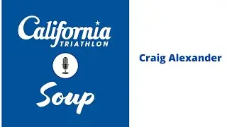 California Triathlon Soup: S4 E4 - Craig Alexander