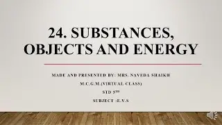 Std 5th EVS 1 /LESSON NO.24. SUBSTANCES, OBJECTS AND ENERGY/ MRS. NAVEDA SHAIKH.
