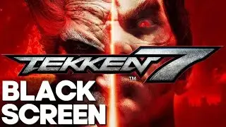 How to fix Tekken 7 Black Screen! 