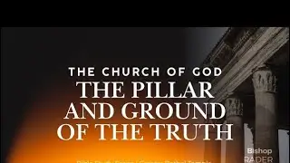 The Church of God, the Pillar and Ground of the Truth (Part 3) I Bishop Rader Johnson I 1/14/26