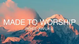Rose Awuku - Made to Worship (Official Lyric Video)
