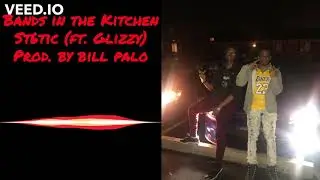 ST6TIC-Bands in The Kitchen (ft. Glizzy) (prod. by Bill. Palo)