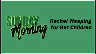 Rachel Weeping for Her Children