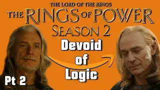 The Lord of the Memes: Rings of Power S2 is Devoid of Logic! Pt 2