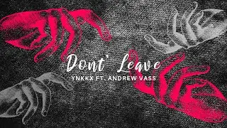YNKKX - Dont Leave Feat. Andrew Vass (Official Audio)
