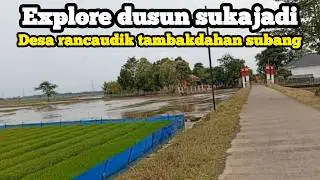 Explore dusun sukajadi desa rancaudik kecamatan tambakdahan subang