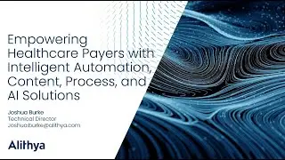 Alithya Empowering Healthcare Payers with Intelligent Automation, Content, Process, AI Solutions