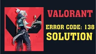 How to Fix Valorant Error Code 138 Connection Error