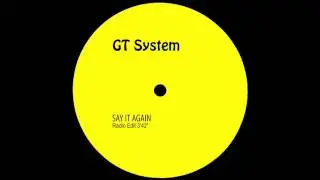 GT System - Say It Again (Radio Edit)