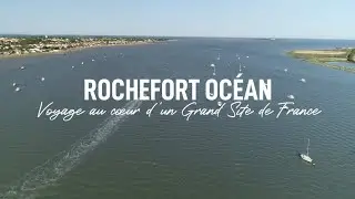 Rochefort Océan, voyage au cœur d'un Grand Site de France