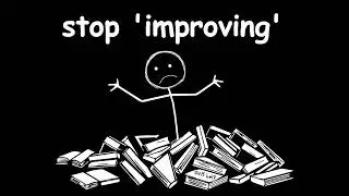 Why improving yourself is ruining you