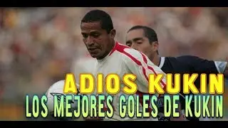 ADIOS KUKIN | LOS MEJORES GOLES DE KUKIN FLORES