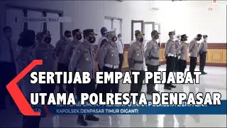 KAPOLRESTA Pimpin SERTIJAB Empat Pejabat Utama POLRESTA Denpasar