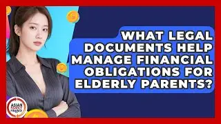 What Legal Documents Help Manage Financial Obligations for Elderly Parents?
