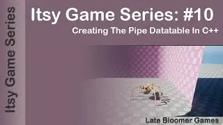 Itsy Game Series: #10 Creating The Pipe Datatable in C++