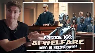Episode 166: AI Welfare - Does AI Need Rights?