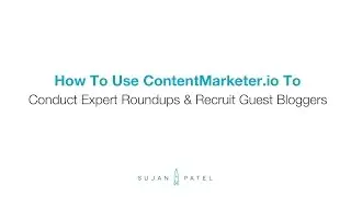 How to Conduct Expert Roundups  & Recruit Guest Bloggers Using ContentMarketer.io