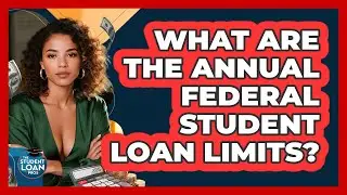 What are the annual federal student loan limits?