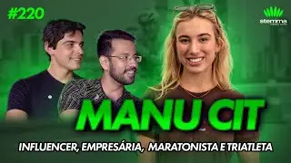 #220 - Manu Cit - Influencer, empres&aacute;ria, maratonista e triatleta | Stemma Podcast