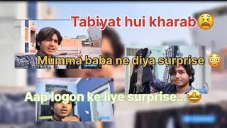 ||Day-129||Vlog-128||Mumma Baba ne diya Surprise😳||Aap logon ke liye surprise😮||Tabiyat Hui kharab||
