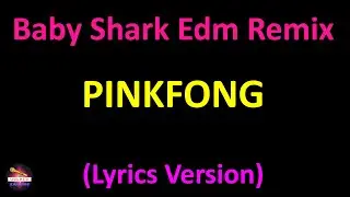 Pinkfong - Baby Shark Edm Remix (2018) (Lyrics version)